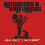 Acústicos & Valvulados - Meio Doido E Vagabundo O Fino Do Rock Mendigo (2014)