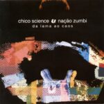 Chico Science & Nação Zumbi - Da Lama Ao Caos (1994)