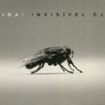 Ira! - Invisível DJ (2007)