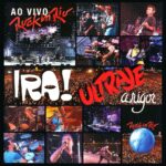 Ira! & Ultraje A Rigor - Ao Vivo Rock In Rio (2011)
