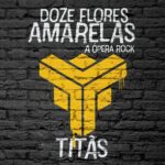Titãs - Doze Flores Amarelas - A Ópera Rock (2018)