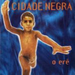 Cidade Negra - O Erê (1996)